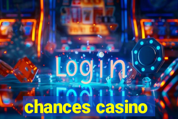 chances casino