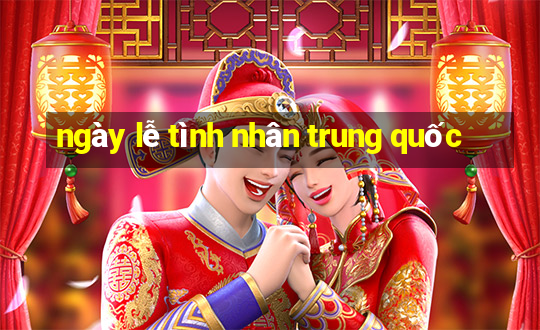 ngày lễ tình nhân trung quốc