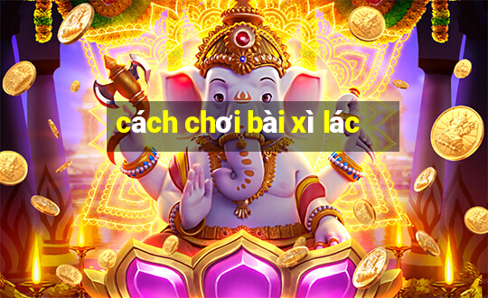 cách chơi bài xì lác