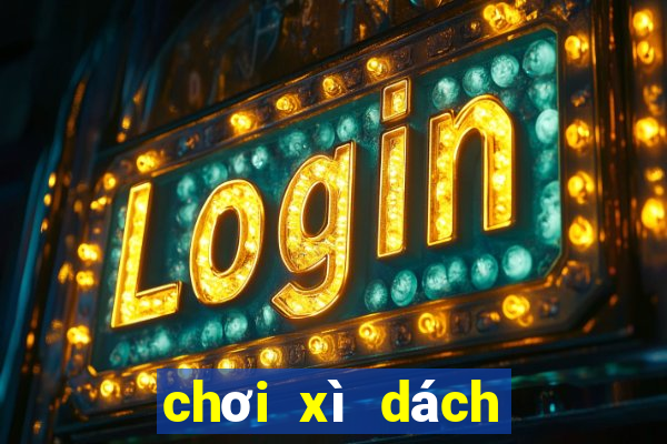 chơi xì dách như thế nào