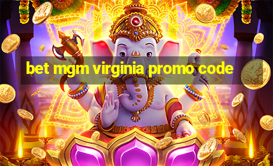 bet mgm virginia promo code