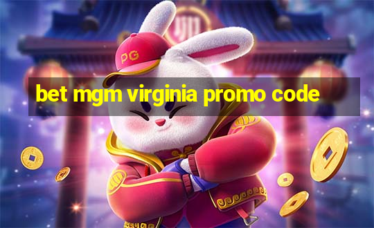 bet mgm virginia promo code