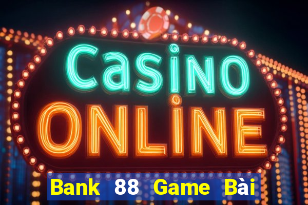 Bank 88 Game Bài Có Code