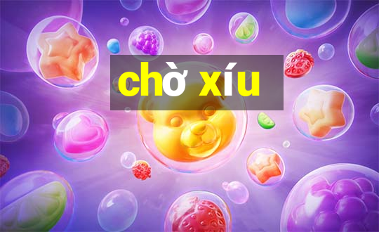 chờ xíu