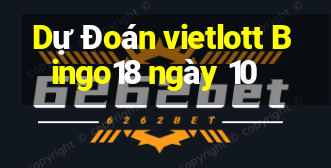 Dự Đoán vietlott Bingo18 ngày 10