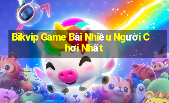 Bikvip Game Bài Nhiều Người Chơi Nhất