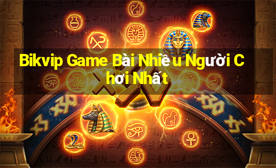 Bikvip Game Bài Nhiều Người Chơi Nhất