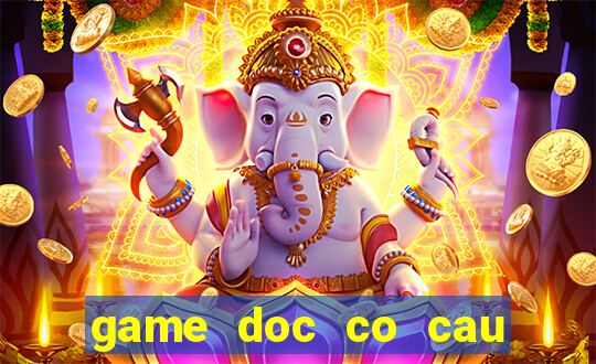 game doc co cau bai pc