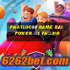 Phatloc88 Game Bài Poker Đổi Thưởng