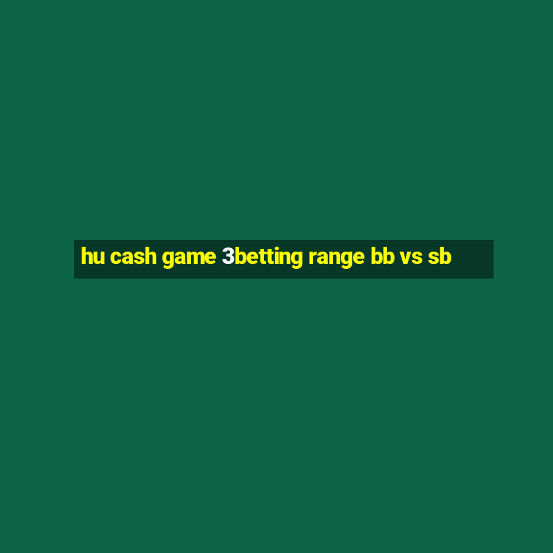 hu cash game 3betting range bb vs sb