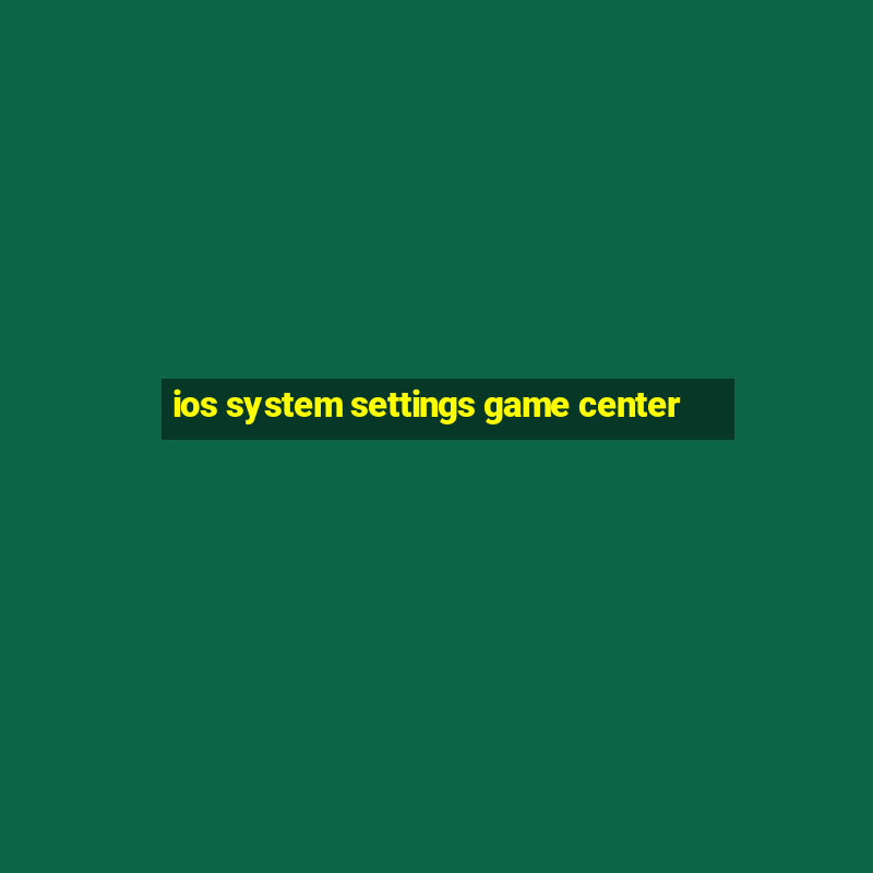 ios system settings game center