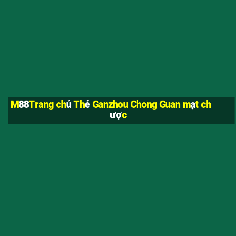 M88Trang chủ Thẻ Ganzhou Chong Guan mạt chược