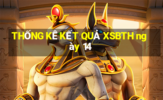 THỐNG KÊ KẾT QUẢ XSBTH ngày 14