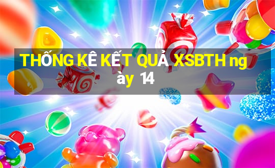 THỐNG KÊ KẾT QUẢ XSBTH ngày 14