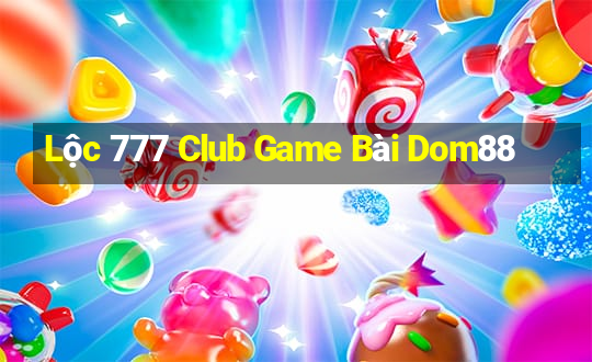 Lộc 777 Club Game Bài Dom88