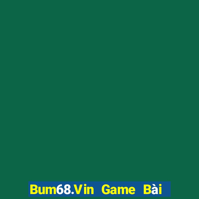 Bum68.Vin Game Bài 52 Club