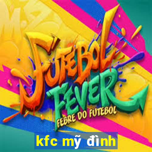 kfc mỹ đình