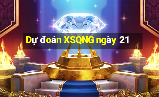 Dự đoán XSQNG ngày 21