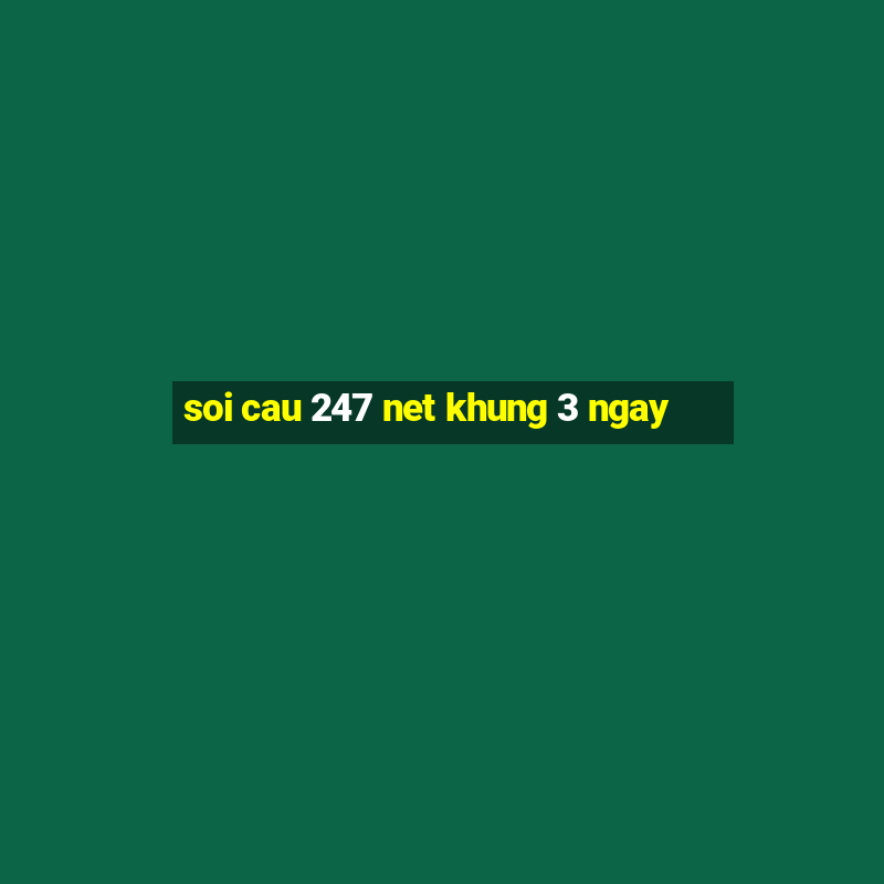 soi cau 247 net khung 3 ngay