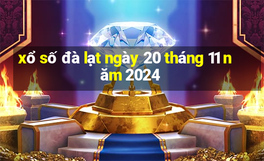 xổ số đà lạt ngày 20 tháng 11 năm 2024