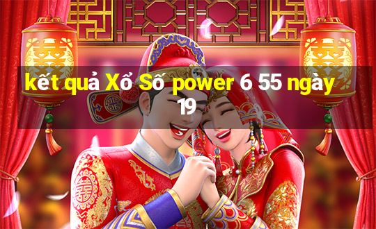 kết quả Xổ Số power 6 55 ngày 19