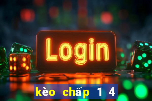 kèo chấp 1 4 là như thế nào