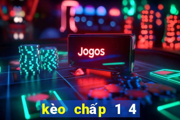 kèo chấp 1 4 là như thế nào