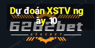 Dự đoán XSTV ngày 10