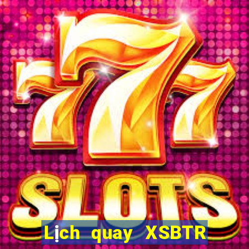 Lịch quay XSBTR ngày 16