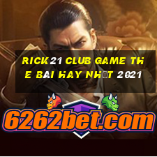 Rick21 Club Game The Bài Hay Nhất 2021