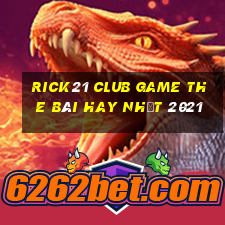 Rick21 Club Game The Bài Hay Nhất 2021