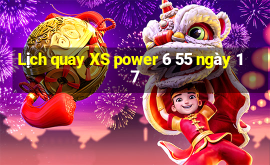 Lịch quay XS power 6 55 ngày 17