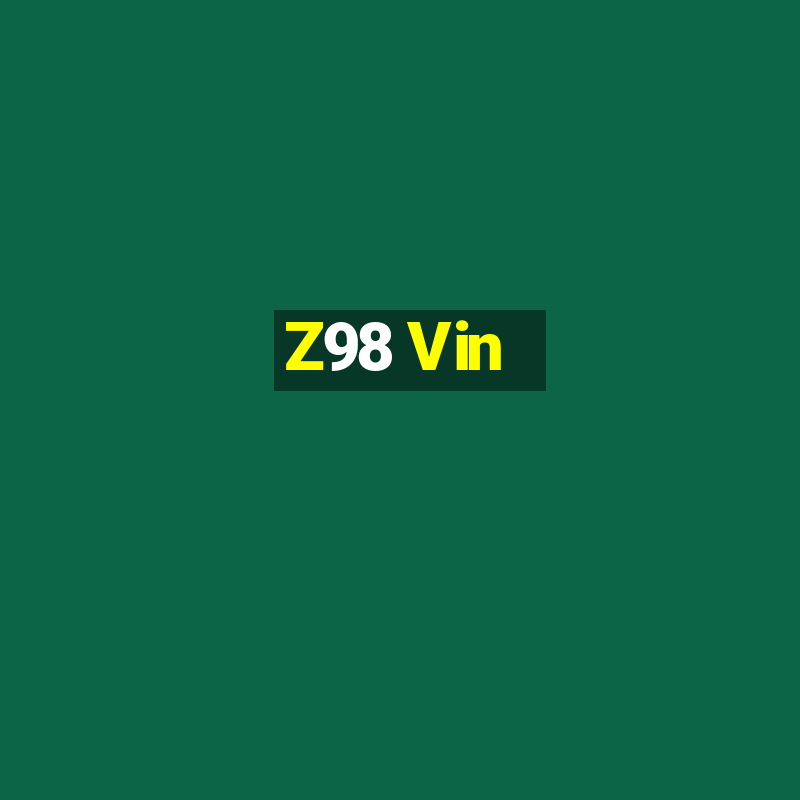 Z98 Vin