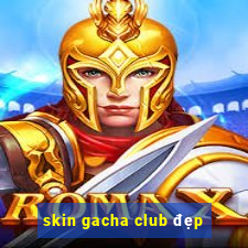 skin gacha club đẹp