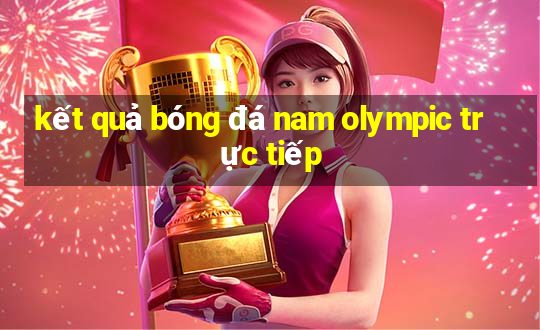 kết quả bóng đá nam olympic trực tiếp