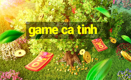 game ca tinh