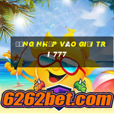 Đăng nhập vào giải trí 777