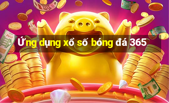 Ứng dụng xổ số bóng đá 365