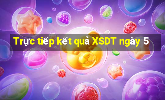 Trực tiếp kết quả XSDT ngày 5