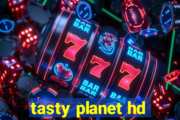 tasty planet hd