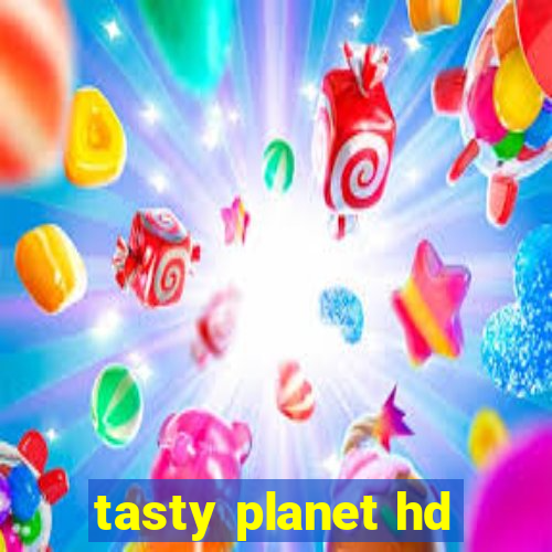 tasty planet hd