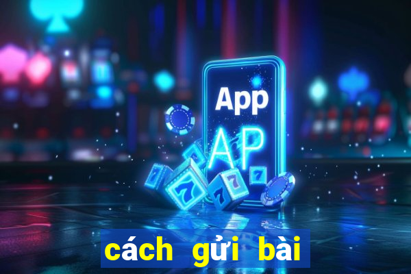 cách gửi bài qua gmail