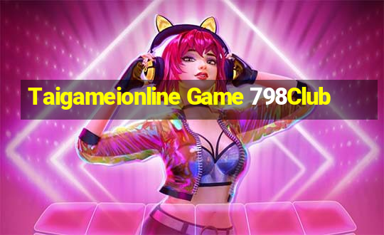 Taigameionline Game 798Club