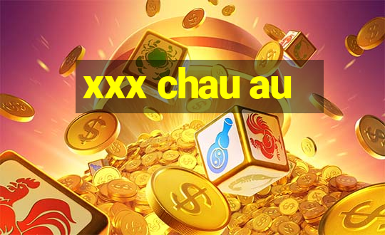 xxx chau au