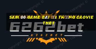 Sam 86 Game Bài Đổi Thưởng Caovietnet