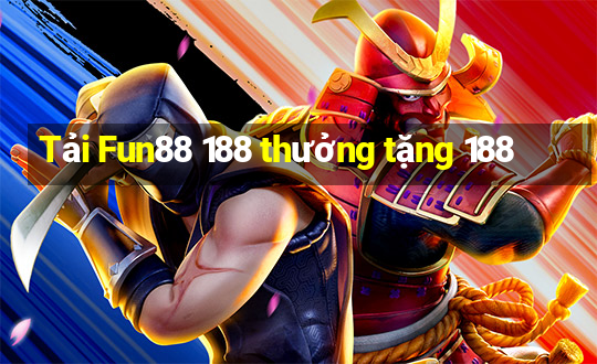 Tải Fun88 188 thưởng tặng 188