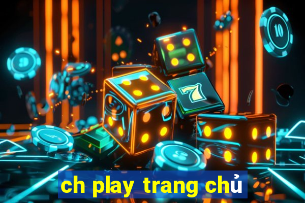 ch play trang chủ