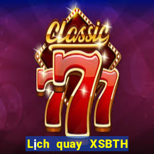 Lịch quay XSBTH ngày 5