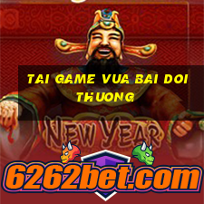 tai game vua bai doi thuong