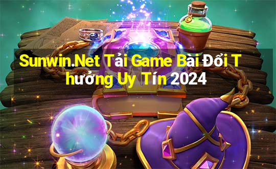 Sunwin.Net Tải Game Bài Đổi Thưởng Uy Tín 2024